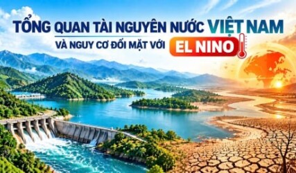 Tổng quan tài nguyên nước Việt Nam và nguy cơ đối mặt với El Niño